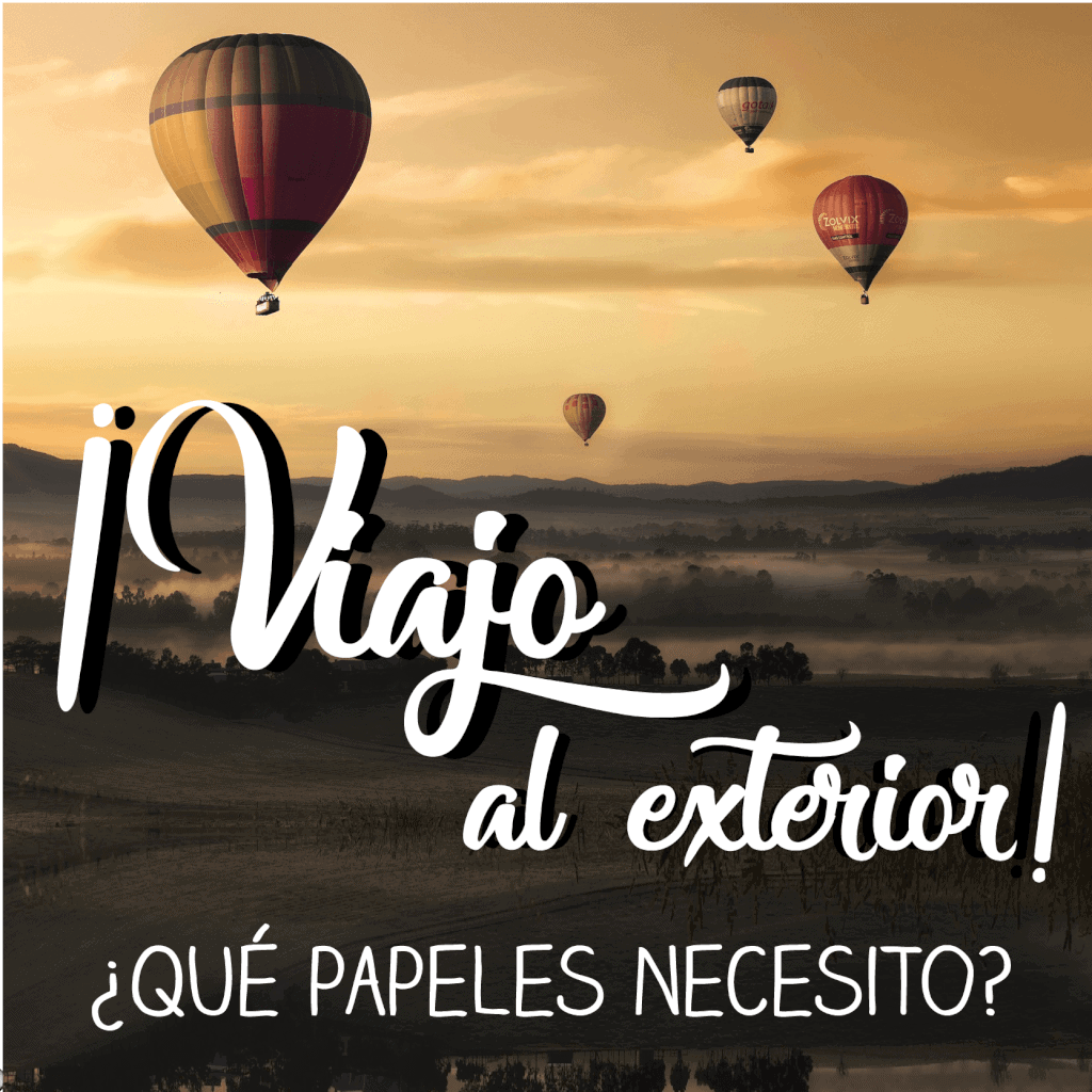 ¡Viajo al exterior! ¿qué papeles necesito?